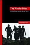 The Warrior Ethos Military Culture and the War on Terror,0415424526,9780415424523