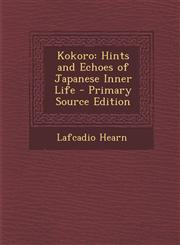 Kokoro Hints and Echoes of Japanese Inner Life - Primary Source Edition,128797970X,9781287979708