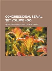 Congressional serial set Volume 4005,1236229568,9781236229564