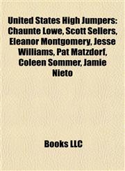 United States High Jumper Introduction Chaunte Lowe, Scott Sellers, Eleanor Montgomery, Jesse Williams, Pat Matzdorf, Coleen Sommer,1155930851,9781155930855