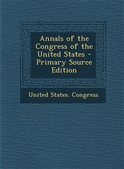 Annals of the Congress of the United States - Primary Source Edition,1287928633,9781287928638