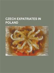 Czech Expatriates in Poland Anna Aloysia Maximiliane Von Lamberg, Daniel Rygel, David Kalousek, David Kobylik, David Kotrys, Ernestine Schumann-He,1230780041,9781230780047