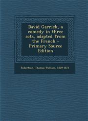 David Garrick, a Comedy in Three Acts, Adapted from the French,1289669929,9781289669928