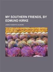 My Southern Friends, by Edmund Kirke,1150887052,9781150887055