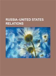 Russia-United States Relations Alaska Purchase, Arctic Council, Arctic Ocean Conference, CIA Activities in Russia, Consulate-General of Russia in Hou,1230758283,9781230758282