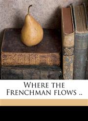 Where the Frenchman Flows ..,1175847062,9781175847065