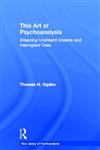 This Art of Psychoanalysis: Dreaming Undreamt Dreams and Interrupted Cries (New Library of Psychoanalysis),0415372887,9780415372886