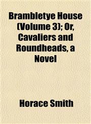 Brambletye House (Volume 3); Or, Cavaliers and Roundheads, a Novel,1151931268,9781151931269