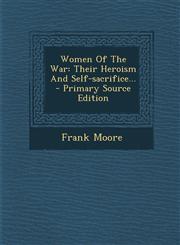 Women of the War Their Heroism and Self-Sacrifice... - Primary Source Edition,1294379879,9781294379874