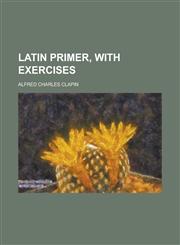 Latin primer, with exercises,1230152997,9781230152998