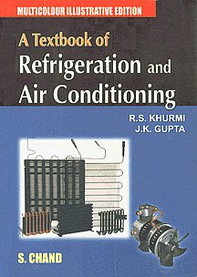 A Textbook of Refrigeration and Air Conditioning For the Students of B.E.; U.P.S.C. (Engg. Services); U.P.S.C. (Civil Services); Section 'B' of A.M.I.E. (India) and Diploma Courses (S.I. Units) 1st Edition, Reprint,8121927811,9788121927819