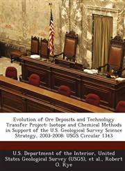 Evolution of Ore Deposits and Technology Transfer Project Isotope and Chemical Methods in Support of the U.S. Geological Survey Science Strategy, 200,1287201091,9781287201090