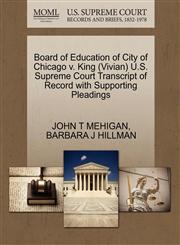Board of Education of City of Chicago v. King (Vivian) U.S. Supreme Court Transcript of Record with Supporting Pleadings,1270618059,9781270618058