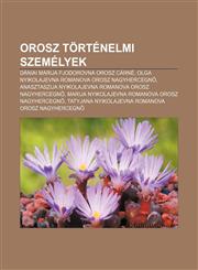 Orosz Tortenelmi Szemelyek Daniai Marija Fjodorovna Orosz Carne, Olga Nyikolajevna Romanova Orosz Nagyhercegn,1232892521,9781232892526