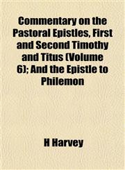 Commentary on the Pastoral Epistles, First and Second Timothy and Titus (Volume 6); And the Epistle to Philemon,1153367823,9781153367820