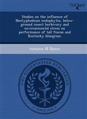 Studies on the influence of Neotyphodium endophytes, below-ground insect herbivory and environmental stress on performance of tall fescue and Kentucky bluegrass.,1249841542,9781249841548