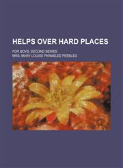 Helps Over Hard Places; For Boys. Second Series,1151351415,9781151351418