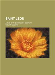 Saint Leon; a tale of the sixteenth century,1236244826,9781236244826