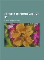Florida Reports Volume 38,1230016864,9781230016863