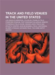Track and field venues in the United States Los Angeles Memorial Coliseum, Franklin Field, Stanford Stadium, Fort Washington Avenue Armory,1155296206,9781155296203