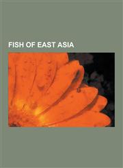 Fish of East Asia Amur Catfish, Amur Goby, Amur Pike, Amur Stickleback, Amur Sturgeon, Barcheek Goby, Bare-Naped Goby, Barred Mudskipper,1230502718,9781230502717