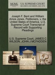 Joseph F. Bent and William Amos Jones, Petitioners, v. the United States of America. U.S. Supreme Court Transcript of Record with Supporting Pleadings,1270378848,9781270378846