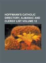 Hoffmann's Catholic Directory, Almanac and Clergy List Volume 12,1236972856,9781236972859