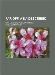 Far Off, Asia Described; With Anecdotes and Illustrations,1151134872,9781151134875