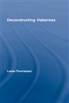 Deconstructing Habermas,0415360544,9780415360548