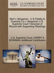 Morf v. Bingaman U S Fidelity & Guaranty Co v. Bingaman U.S. Supreme Court Transcript of Record with Supporting Pleadings,1270276239,9781270276234