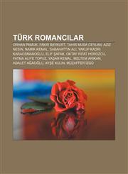 Türk romancılar Orhan Pamuk, Fakir Baykurt, Tahir Musa Ceylan, Aziz Nesin, Namık Kemal, Sabahattin Ali, Yakup Kadri Karaosmanoğlu, Elif Şafak,1232936529,9781232936527