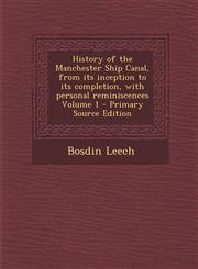 History of the Manchester Ship Canal, from its inception to its completion, with personal reminiscences Volume 1 - Primary Source Edition,1293408026,9781293408025