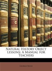 Natural History Object Lessons A Manual for Teachers,1146923694,9781146923699