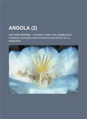 Angola; Histoire Indienne Ouvrage Sans Vrai-Semblance (2 ),1153520419,9781153520416