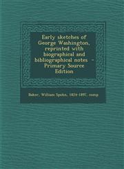 Early sketches of George Washington, reprinted with biographical and bibliographical notes  - Primary Source Edition,129334950X,9781293349502