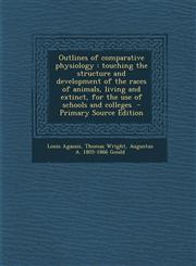 Outlines of Comparative Physiology Touching the Structure and Development of the Races of Animals, Living and Extinct, for the Use of Schools and Col,1287843379,9781287843375