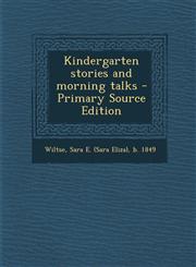 Kindergarten Stories and Morning Talks - Primary Source Edition,1287790518,9781287790518