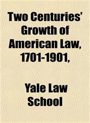 Two Centuries' Growth of American Law, 1701-1901,,1152180452,9781152180451