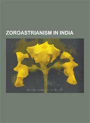 Zoroastrianism in India Indian Zoroastrians, Irani People, Parsi People, Freddie Mercury, Rohinton Mistry, Meher Baba, J. R. D. Tata, Kaikhosr,1230654739,9781230654737