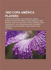 1993 Copa América players Carlos Valderrama, Iván Zamorano, Gabriel Batistuta, Faustino Asprilla, Diego Simeone, Jaime Moreno,1155815173,9781155815176