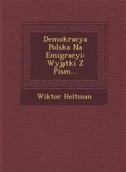 Demokracya Polska Na Emigracyi Wyjątki Z Pism...,1288178352,9781288178353