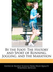 By the Foot The History and Sport of Running, Jogging, and the Marathon,1241613079,9781241613075