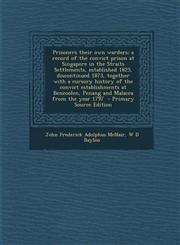 Prisoners Their Own Warders; A Record of the Convict Prison at Singapore in the Straits Settlements, Established 1825, Discontinued 1873, Together wit,1293750530,9781293750537