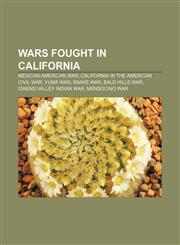 Wars fought in California Mexican-American War, California in the American Civil War, Yuma War, Snake War, Bald Hills War,1233154850,9781233154852