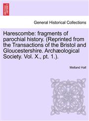 Harescombe fragments of parochial history. (Reprinted from the Transactions of the Bristol and Gloucestershire. Archæological Society. Vol. X., pt. 1.).,1241458103,9781241458102