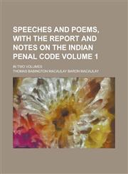 Speeches and Poems, with the Report and Notes on the Indian Penal Code; In Two Volumes Volume 1,1234112493,9781234112493