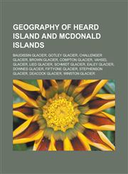 Geography of Heard Island and McDonald Islands Baudissin Glacier, Gotley Glacier, Challenger Glacier, Brown Glacier, Compton Glacier,1233155423,9781233155422