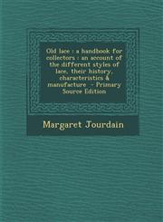 Old Lace A Handbook for Collectors: An Account of the Different Styles of Lace, Their History, Characteristics & Manufacture -,1293742430,9781293742433