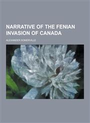 Narrative of the Fenian Invasion of Canada,1230434763,9781230434766
