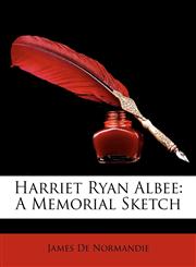 Harriet Ryan Albee A Memorial Sketch,1148737480,9781148737485